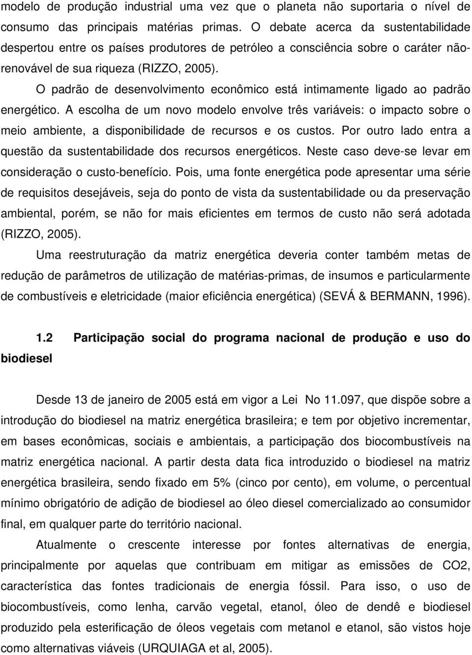 O padrão de desenvolvimento econômico está intimamente ligado ao padrão energético.