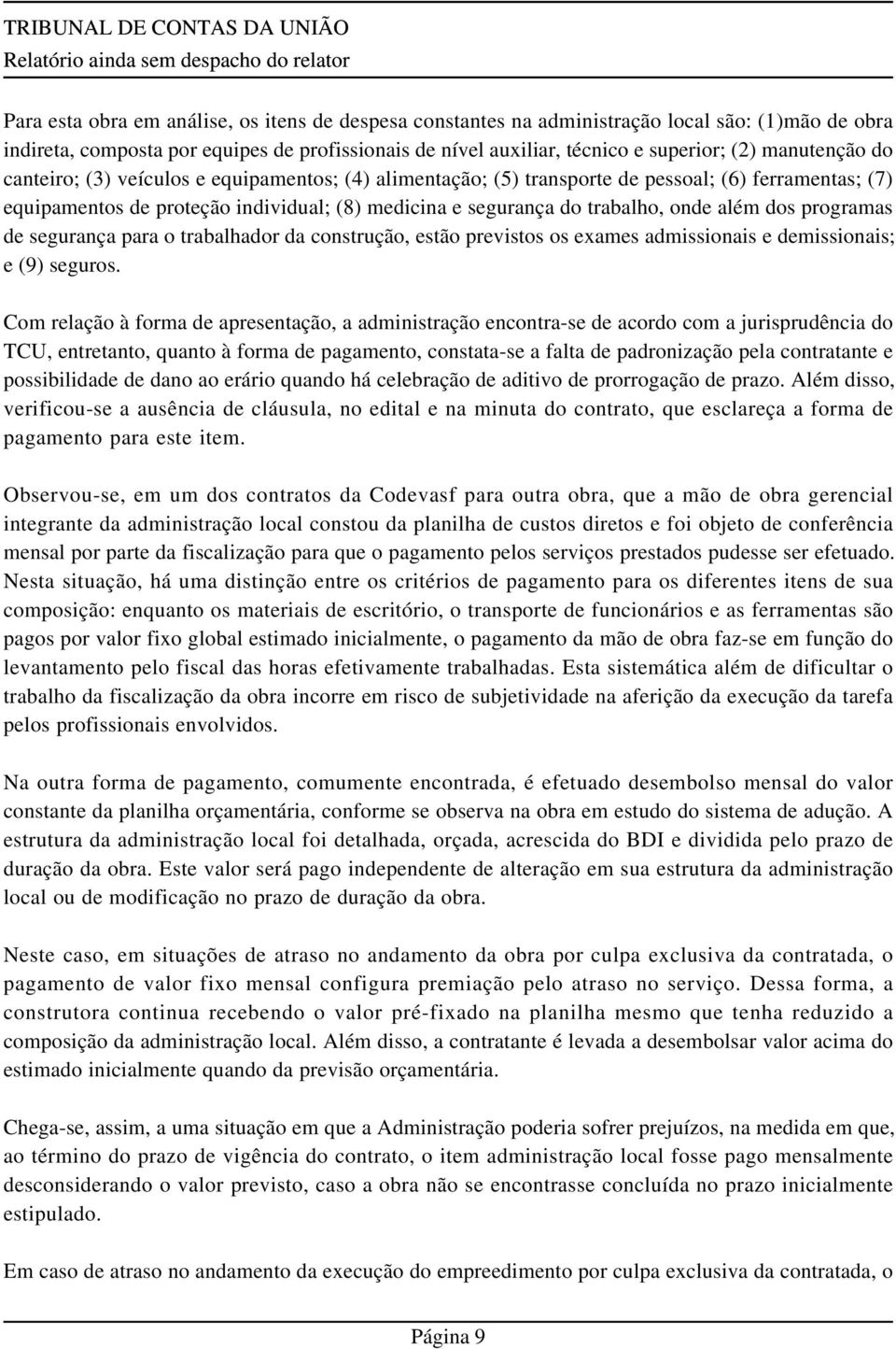 além dos programas de segurança para o trabalhador da construção, estão previstos os exames admissionais e demissionais; e (9) seguros.