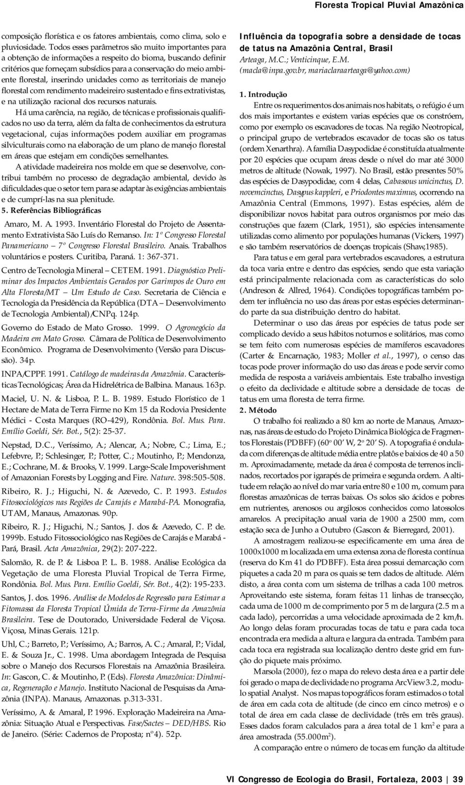 inserindo unidades como as territoriais de manejo florestal com rendimento madeireiro sustentado e fins extrativistas, e na utilização racional dos recursos naturais.