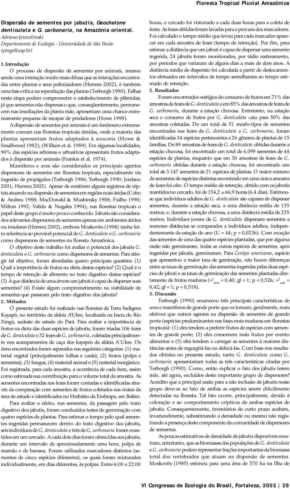 fase crítica na reprodução das plantas (Terborgh 1990).