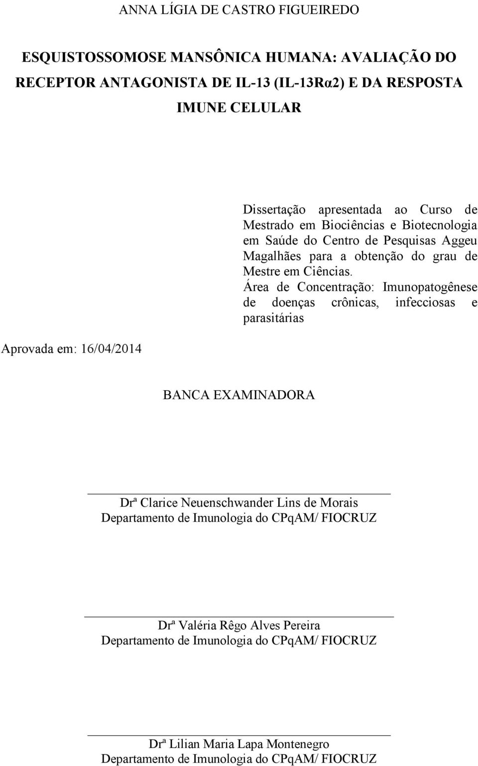 Área de Concentração: Imunopatogênese de doenças crônicas, infecciosas e parasitárias BANCA EXAMINADORA Drª Clarice Neuenschwander Lins de Morais Departamento de