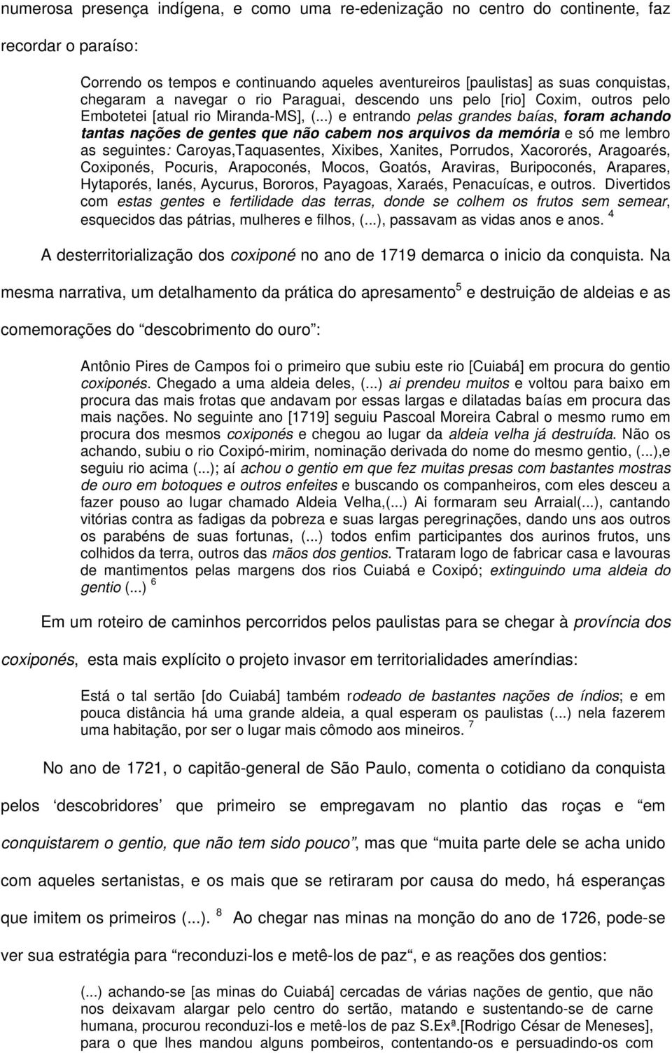 ..) e entrando pelas grandes baías, foram achando tantas nações de gentes que não cabem nos arquivos da memória e só me lembro as seguintes: Caroyas,Taquasentes, Xixibes, Xanites, Porrudos,