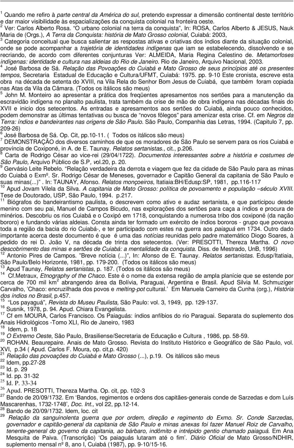 ), A Terra da Conquista: história de Mato Grosso colonial, Cuiabá: 2003, 3 Categoria conceitual que busca salientar as respostas ativas e criativas dos índios diante da situação colonial, onde se