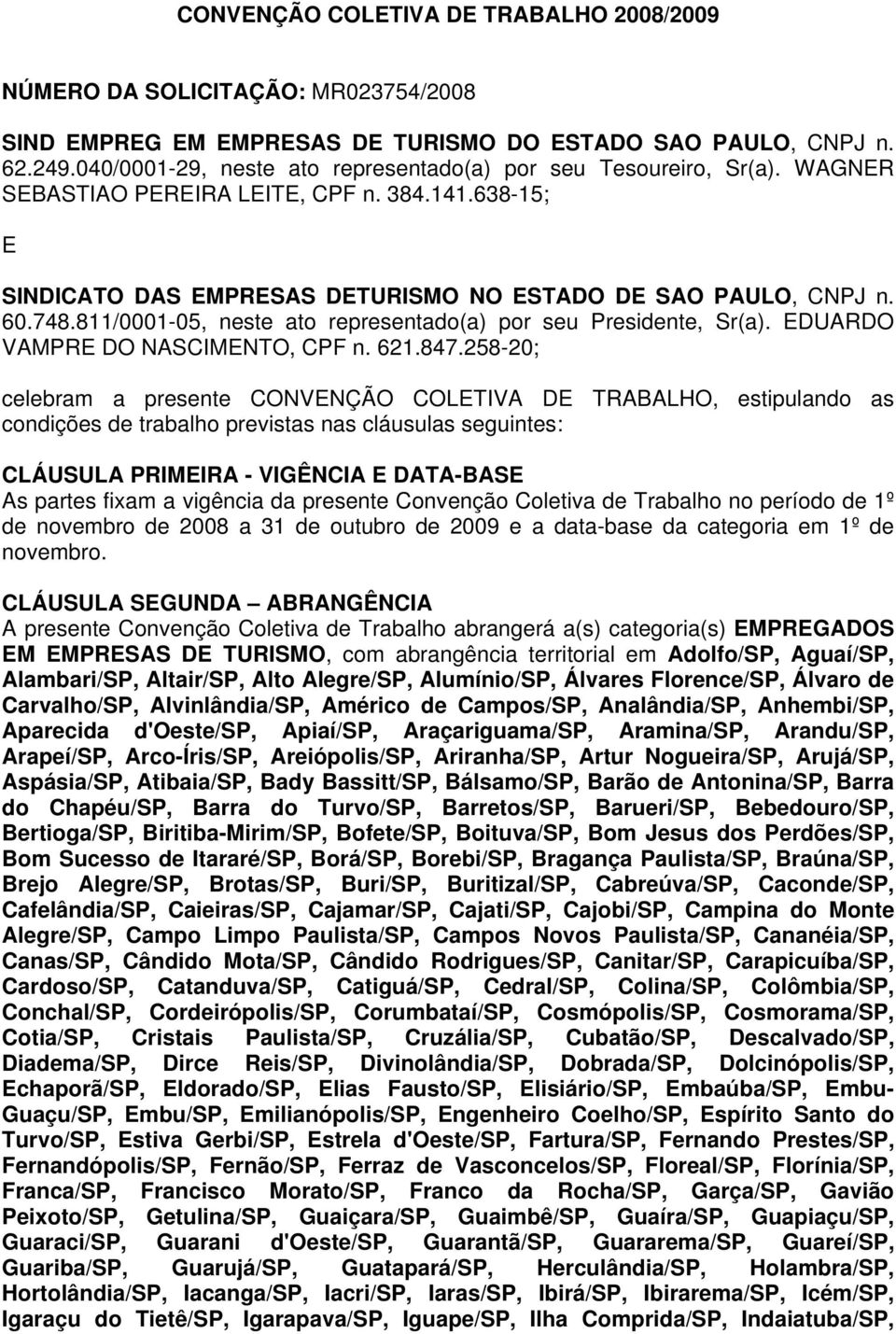 811/0001-05, neste ato representado(a) por seu Presidente, Sr(a). EDUARDO VAMPRE DO NASCIMENTO, CPF n. 621.847.