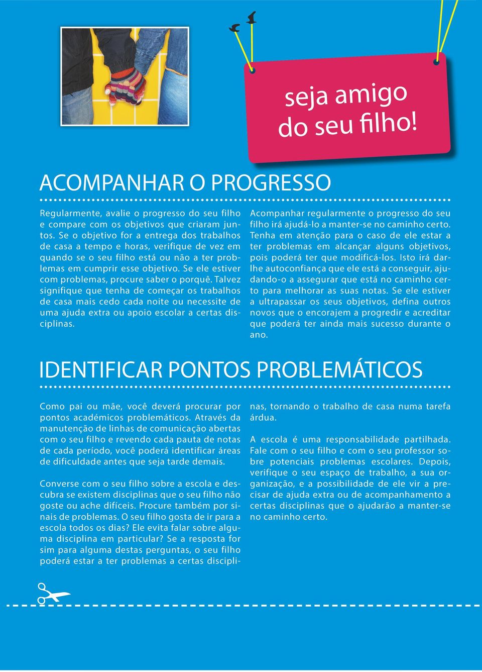 Se ele estiver com problemas, procure saber o porquê.