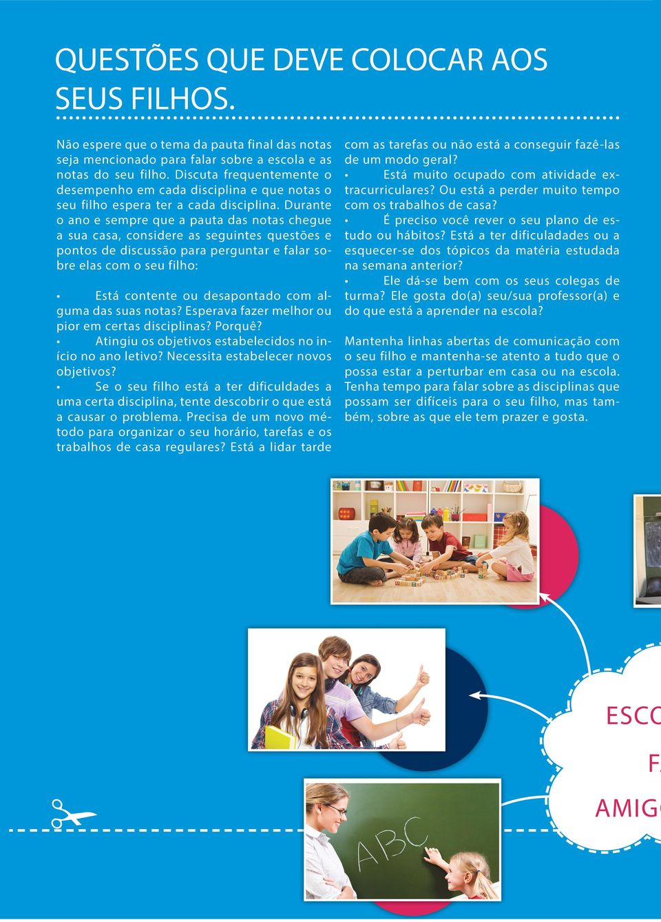 Durante o ano e sempre que a pauta das notas chegue a sua casa, considere as seguintes questões e pontos de discussão para perguntar e falar sobre elas com o seu filho: Está contente ou desapontado