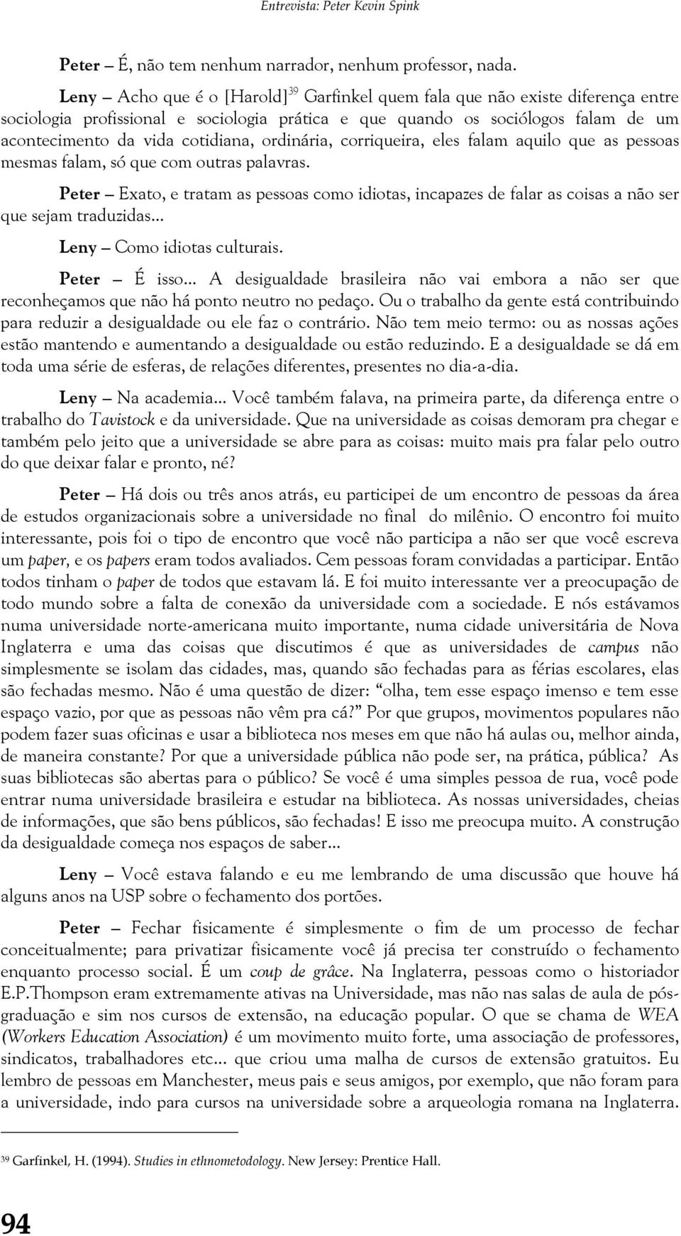 ordinária, corriqueira, eles falam aquilo que as pessoas mesmas falam, só que com outras palavras.