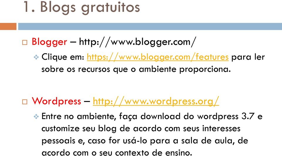 com/features para ler sobre os recursos que o ambiente proporciona. Wordpress http://www.