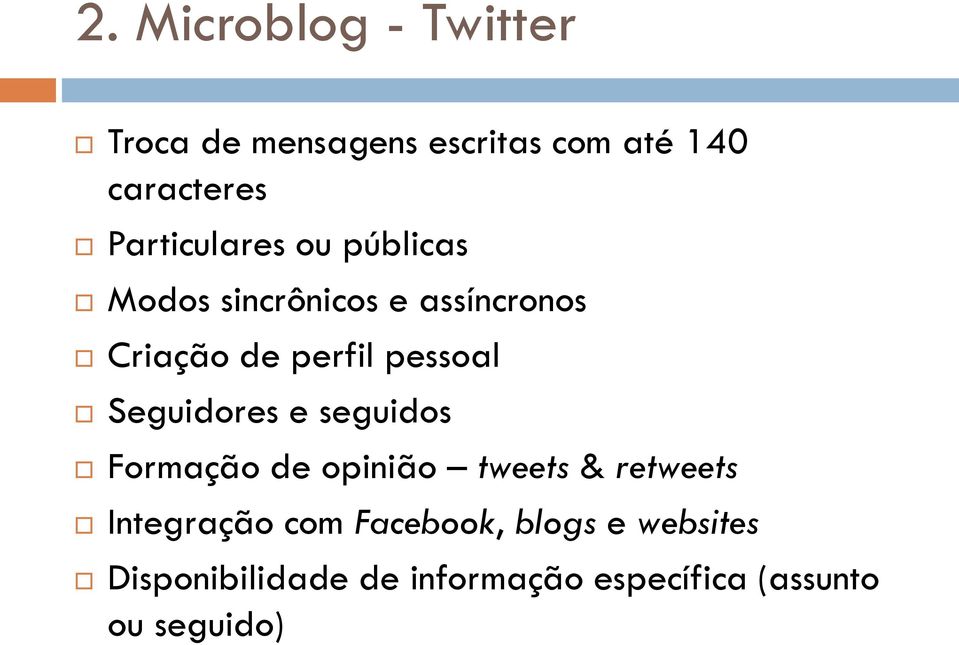 pessoal Seguidores e seguidos Formação de opinião tweets & retweets Integração