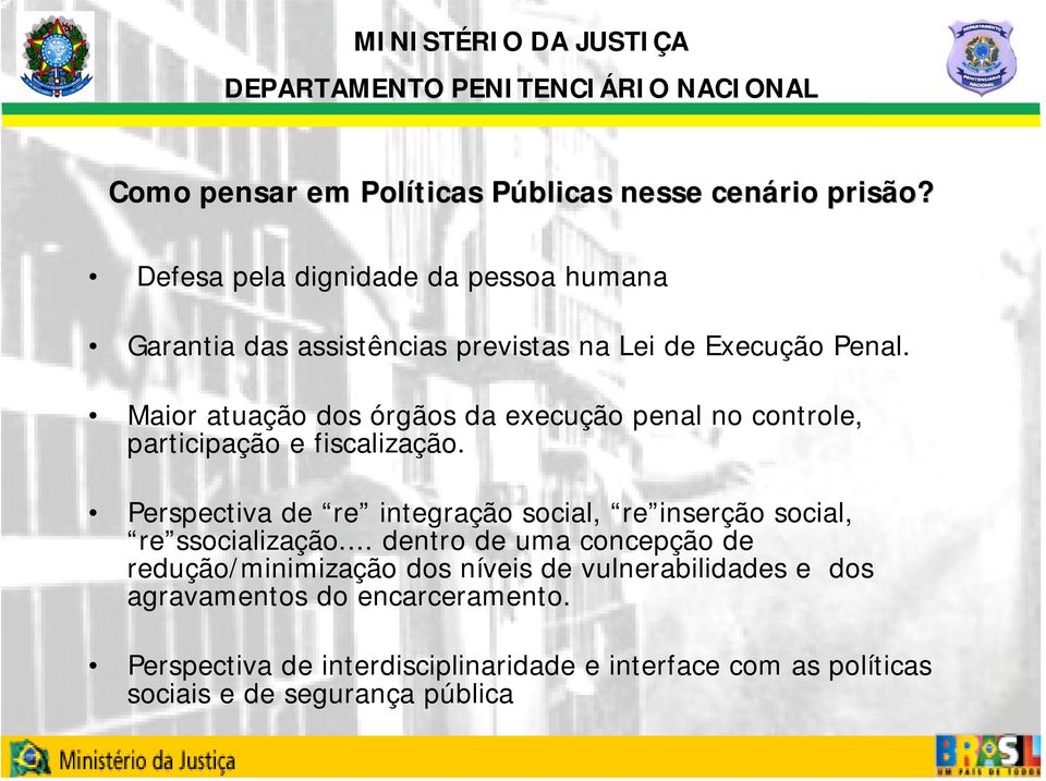 Maior atuação dos órgãos da execução penal no controle, participação e fiscalização.