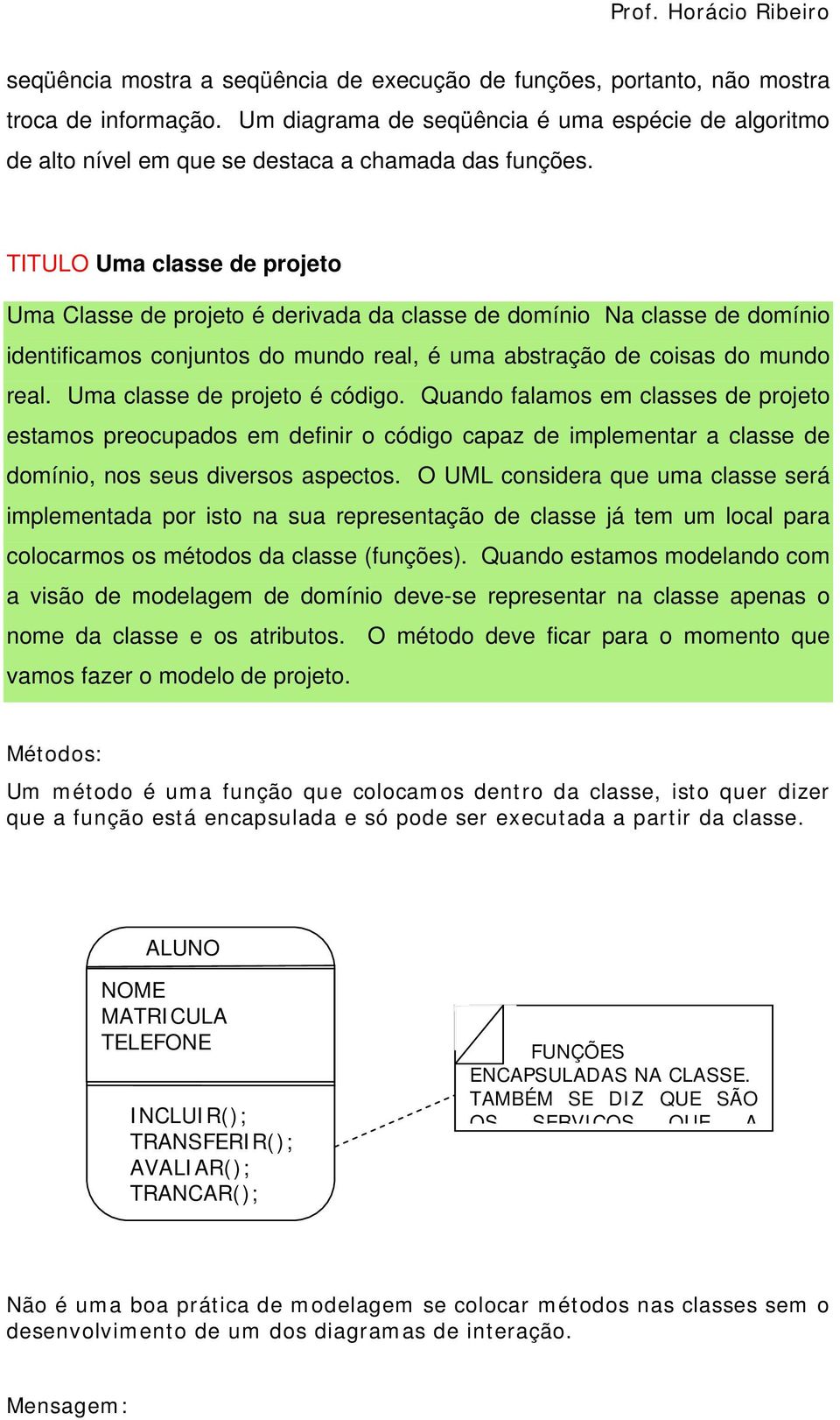 TITULO Uma classe de projeto Uma Classe de projeto é derivada da classe de domínio Na classe de domínio identificamos conjuntos do mundo real, é uma abstração de coisas do mundo real.