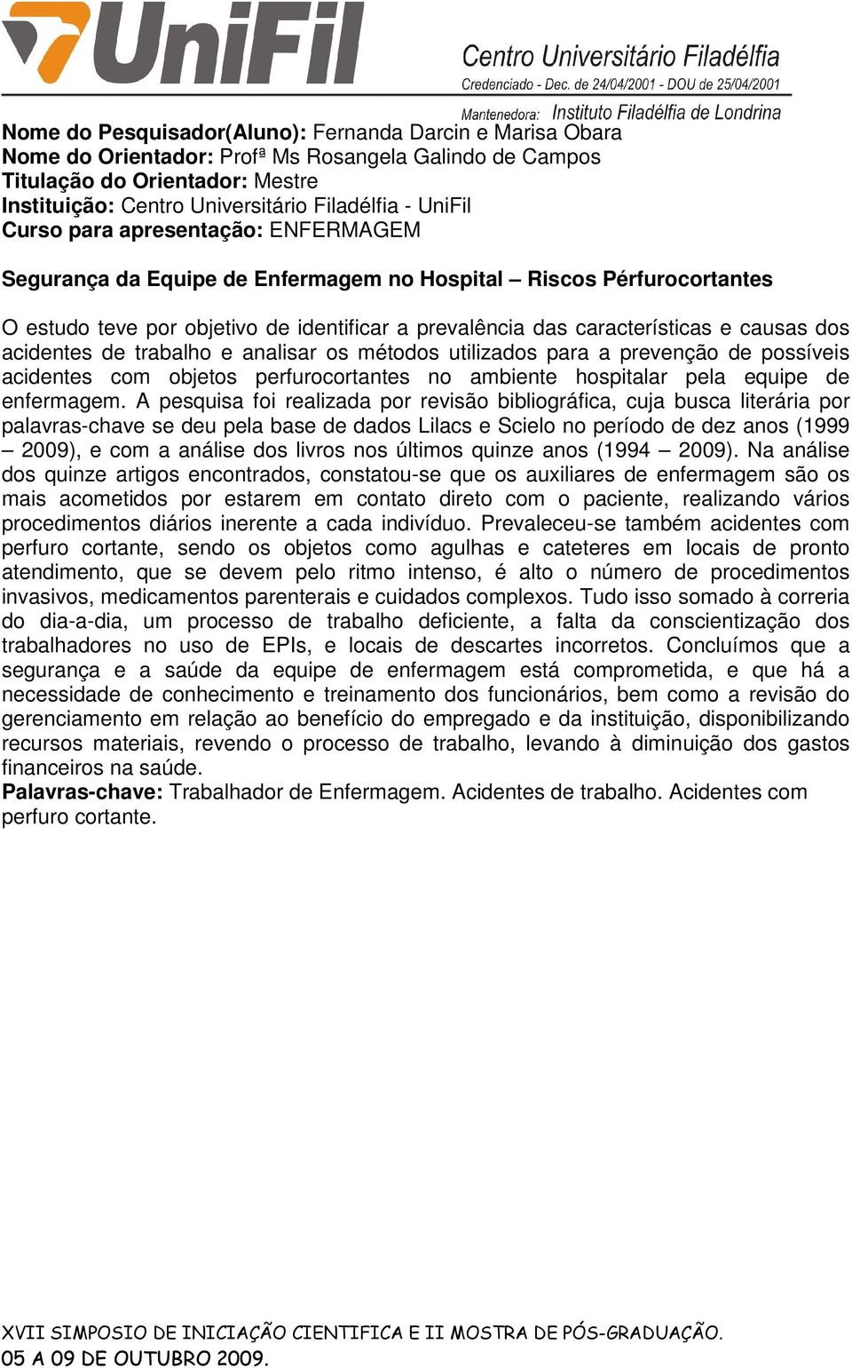 os métodos utilizados para a prevenção de possíveis acidentes com objetos perfurocortantes no ambiente hospitalar pela equipe de enfermagem.