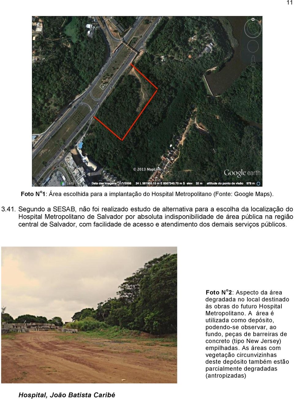 central de Salvador, com facilidade de acesso e atendimento dos demais serviços públicos.