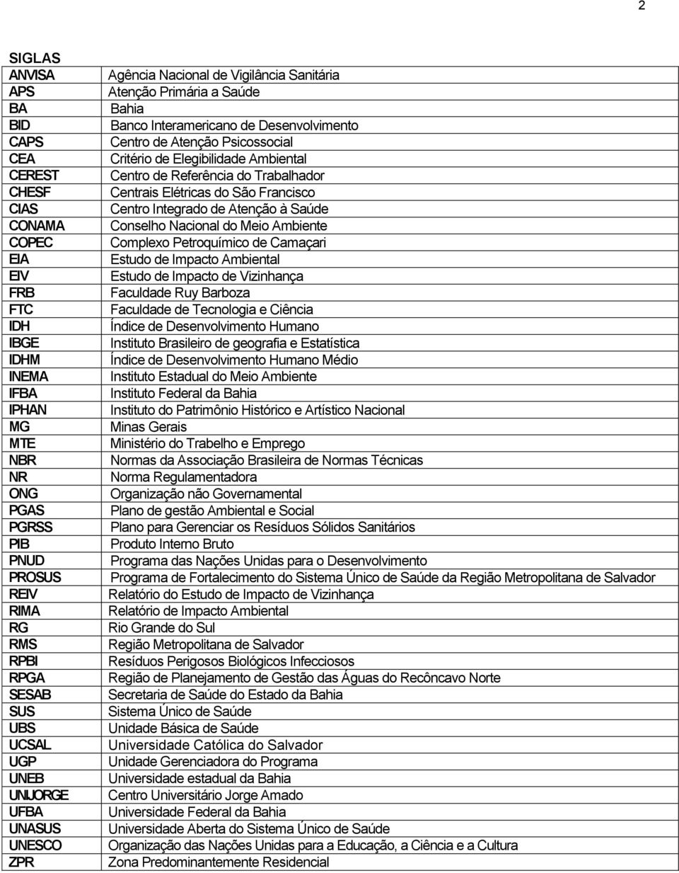 de Elegibilidade Ambiental Centro de Referência do Trabalhador Centrais Elétricas do São Francisco Centro Integrado de Atenção à Saúde Conselho Nacional do Meio Ambiente Complexo Petroquímico de