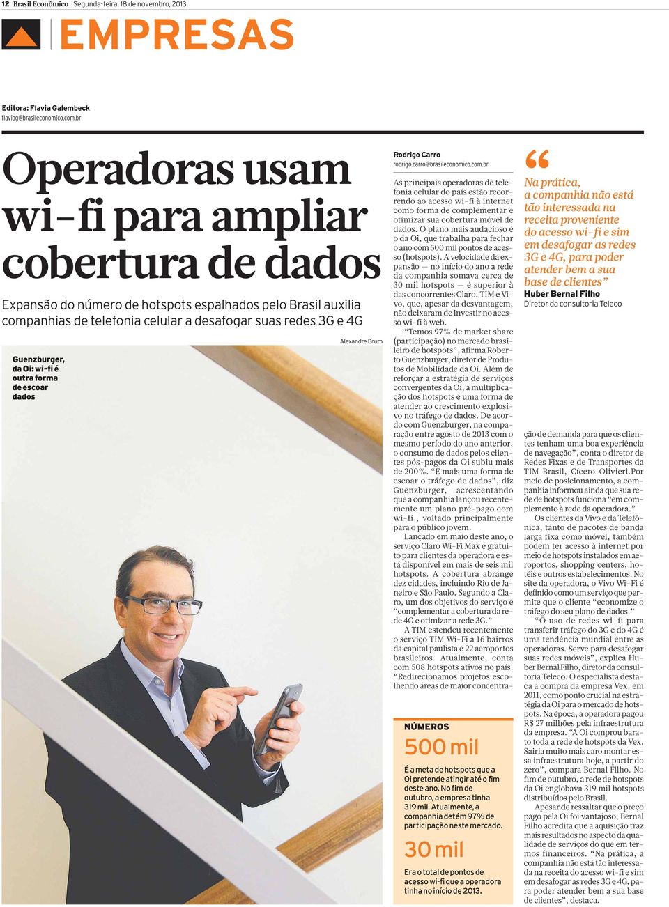 Oi: wi-fi é outra forma de escoar dados Alexandre Brum Rodrigo Carro rodrigo.carro@brasileconomico.com.br NÚMEROS 500 mil É a meta de hotspots que a Oi pretende atingiraté o fim deste ano.