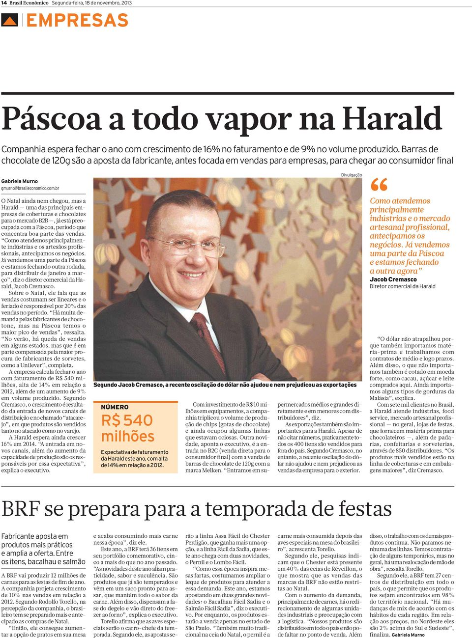 br O Natal ainda nem chegou, mas a Harald uma das principais empresas de coberturas e chocolates para o mercado B2B, já está preocupada com a Páscoa, período que concentra boa parte das vendas.