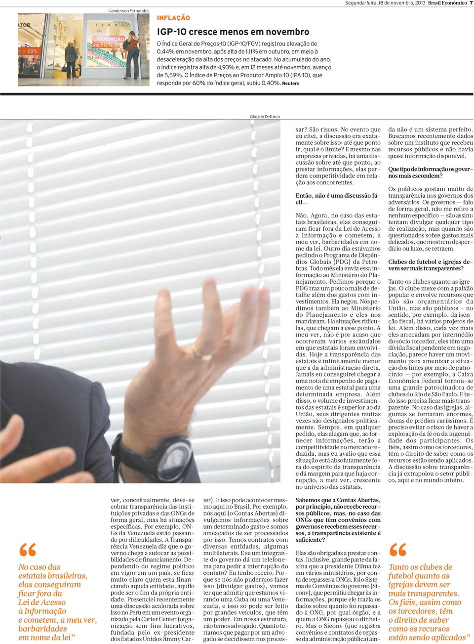 O Índice de Preços ao Produtor Amplo-10 (IPA-10), que responde por 60% do índice geral, subiu 0,40%. Reuters Segunda-feira, 18 de novembro, 2013 Brasil Econômico 7 GlaucioDettmar ter).