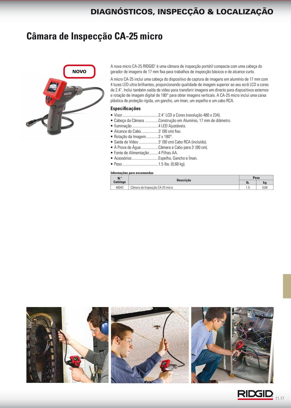 A micro CA-25 inclui uma cabeça do dispositivo de captura de imagens em alumínio de 17 mm com 4 luzes LED ultra brilhantes, proporcionando qualidade de imagem superior ao seu ecrã LCD a cores de 2.4".