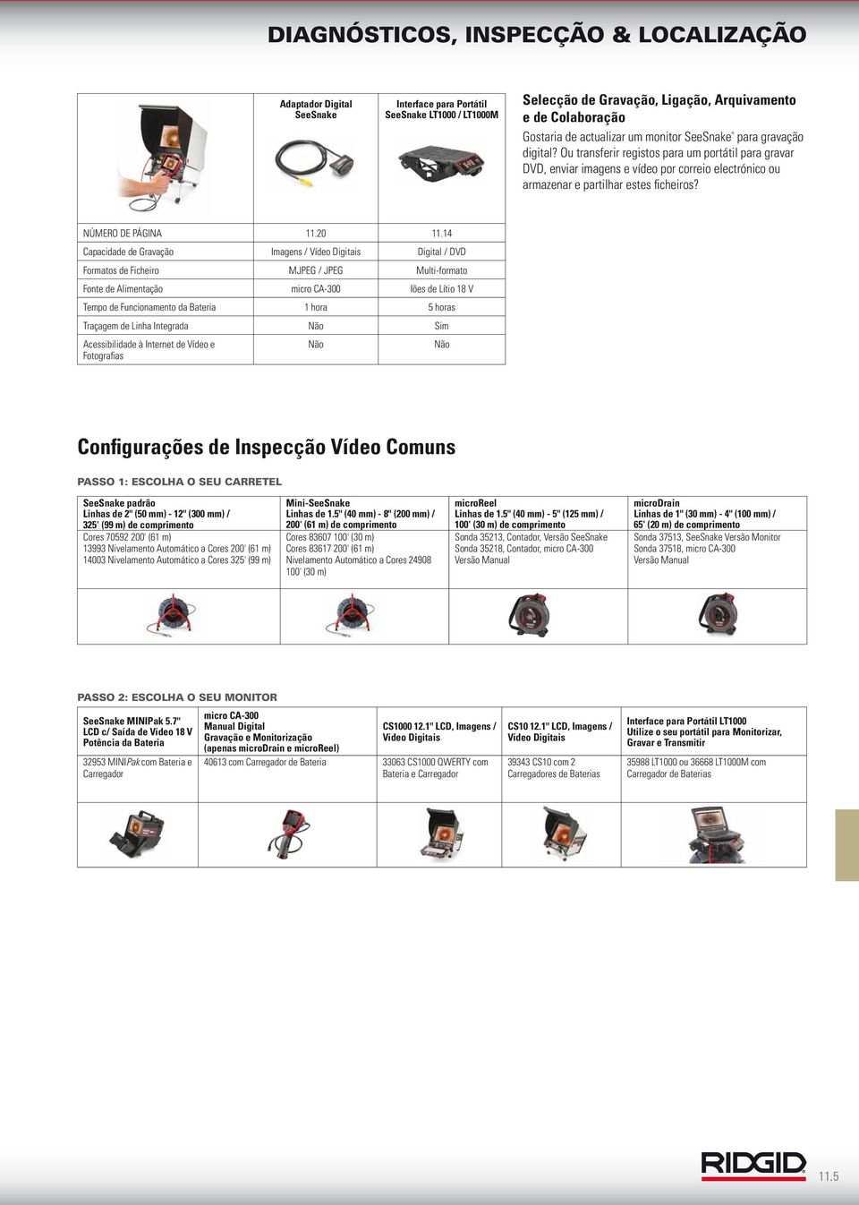 14 Capacidade de Gravação Imagens / Vídeo Digitais Digital / DVD Formatos de Ficheiro MJPEG / JPEG Multi-formato Fonte de Alimentação micro CA-300 Iões de Lítio 18 V Tempo de Funcionamento da Bateria