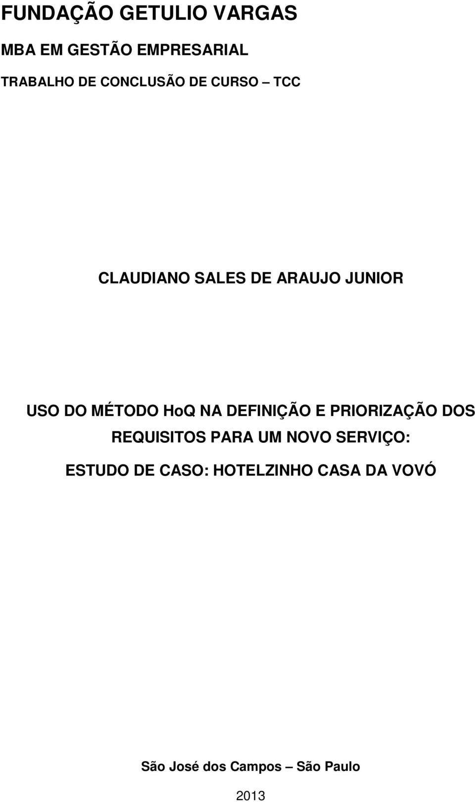 MÉTODO HoQ NA DEFINIÇÃO E PRIORIZAÇÃO DOS REQUISITOS PARA UM NOVO