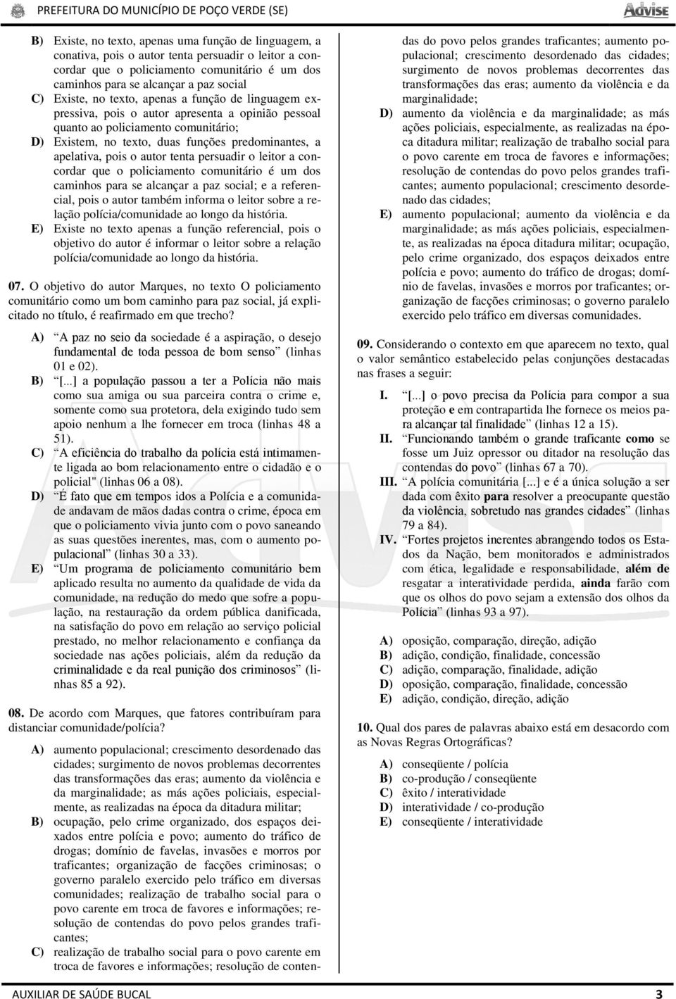 pois o autor tenta persuadir o leitor a concordar que o policiamento comunitário é um dos caminhos para se alcançar a paz social; e a referencial, pois o autor também informa o leitor sobre a relação