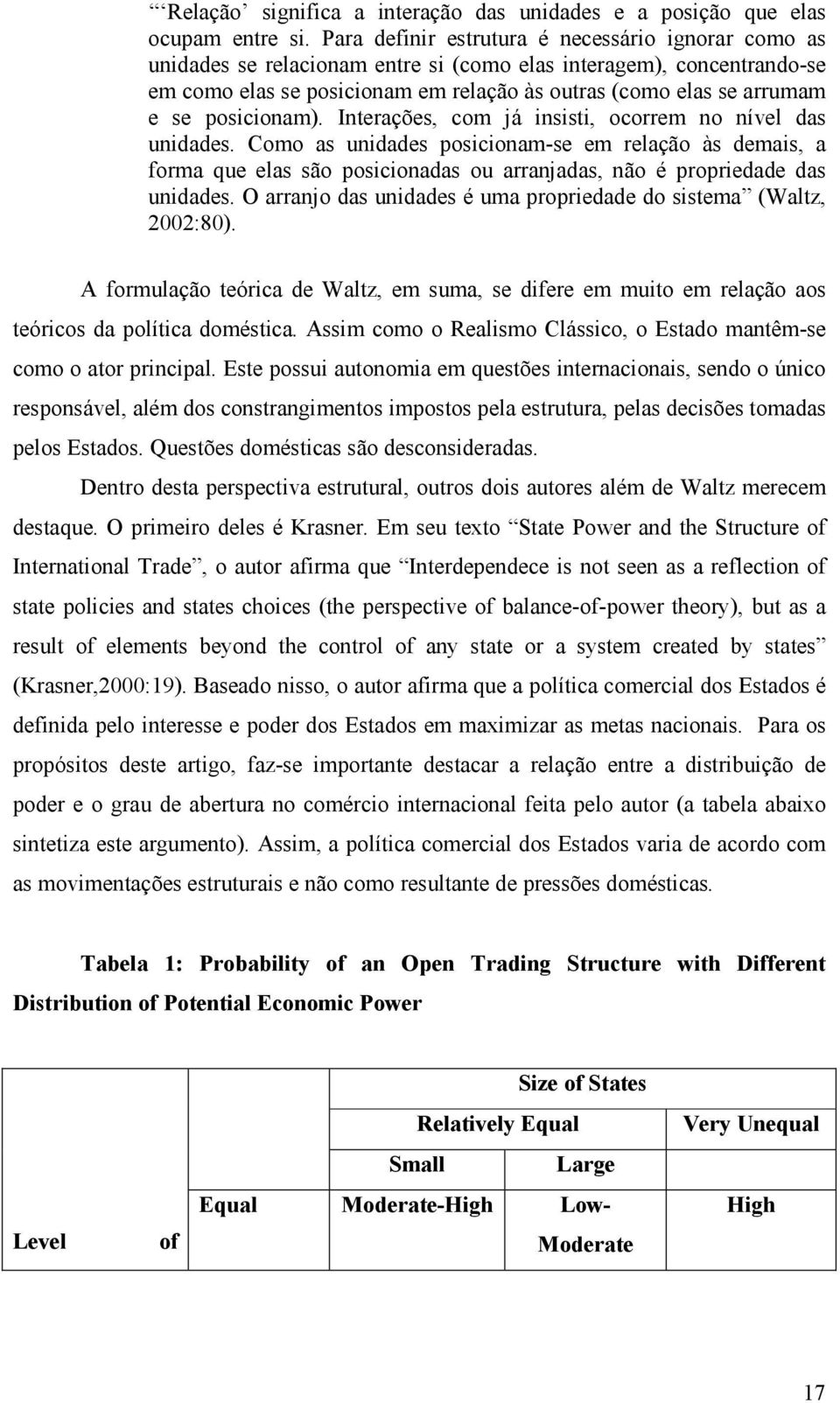 posicionam). Interações, com já insisti, ocorrem no nível das unidades.