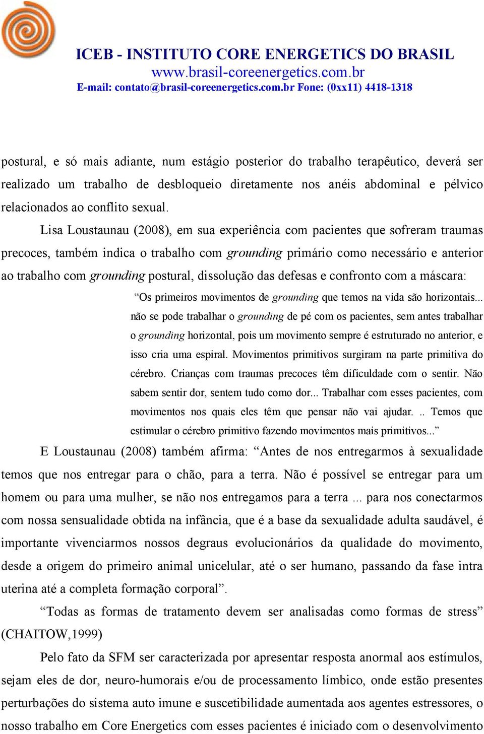 dissolução das defesas e confronto com a máscara: Os primeiros movimentos de grounding que temos na vida são horizontais.