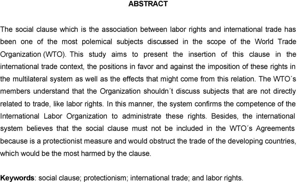 This study aims to present the insertion of this clause in the international trade context, the positions in favor and against the imposition of these rights in the multilateral system as well as the