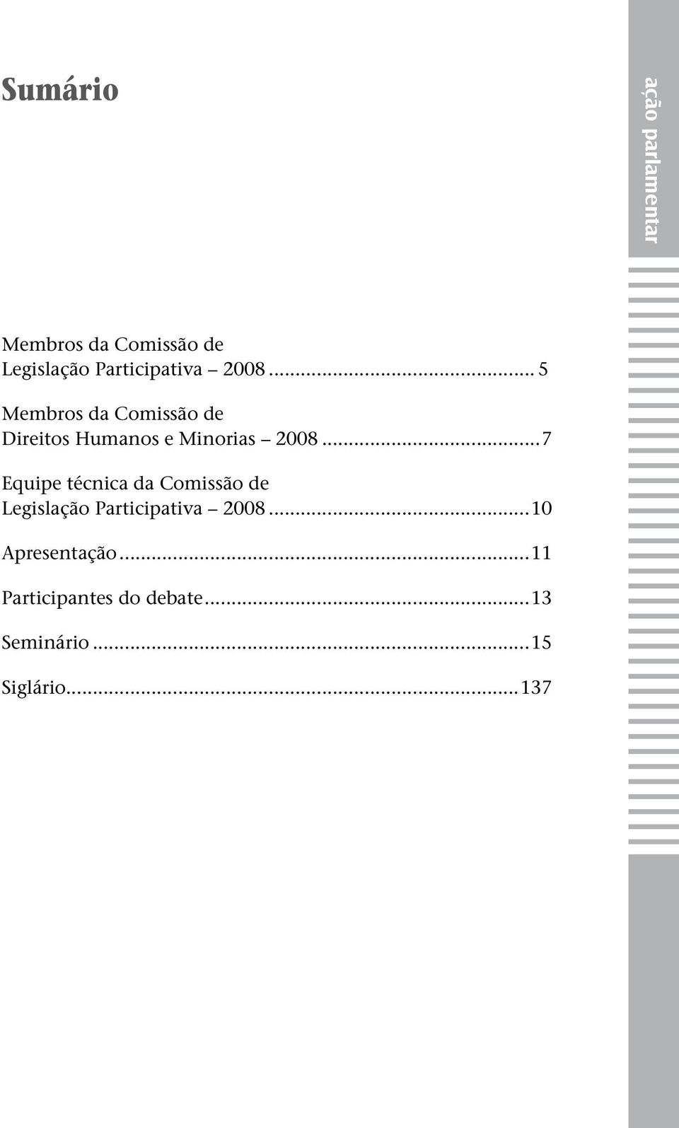 .. 5 Membros da Comissão de Direitos Humanos e Minorias 2008.