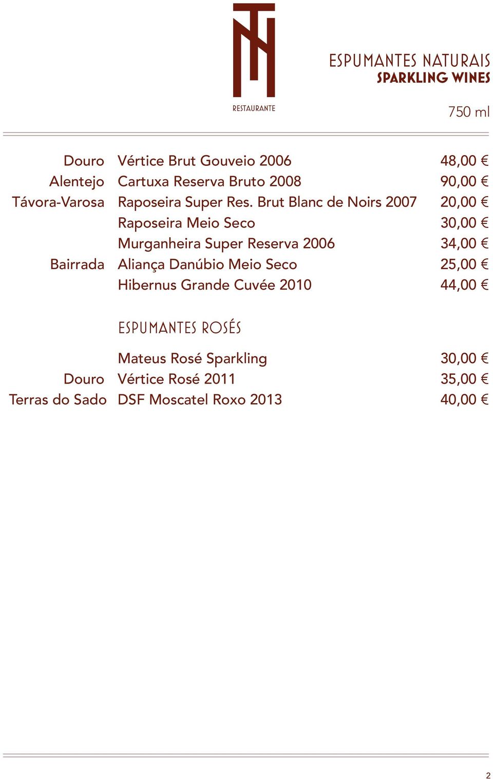 Brut Blanc de Noirs 2007 20,00 Raposeira Meio Seco 30,00 Murganheira Super Reserva 2006 34,00 Bairrada