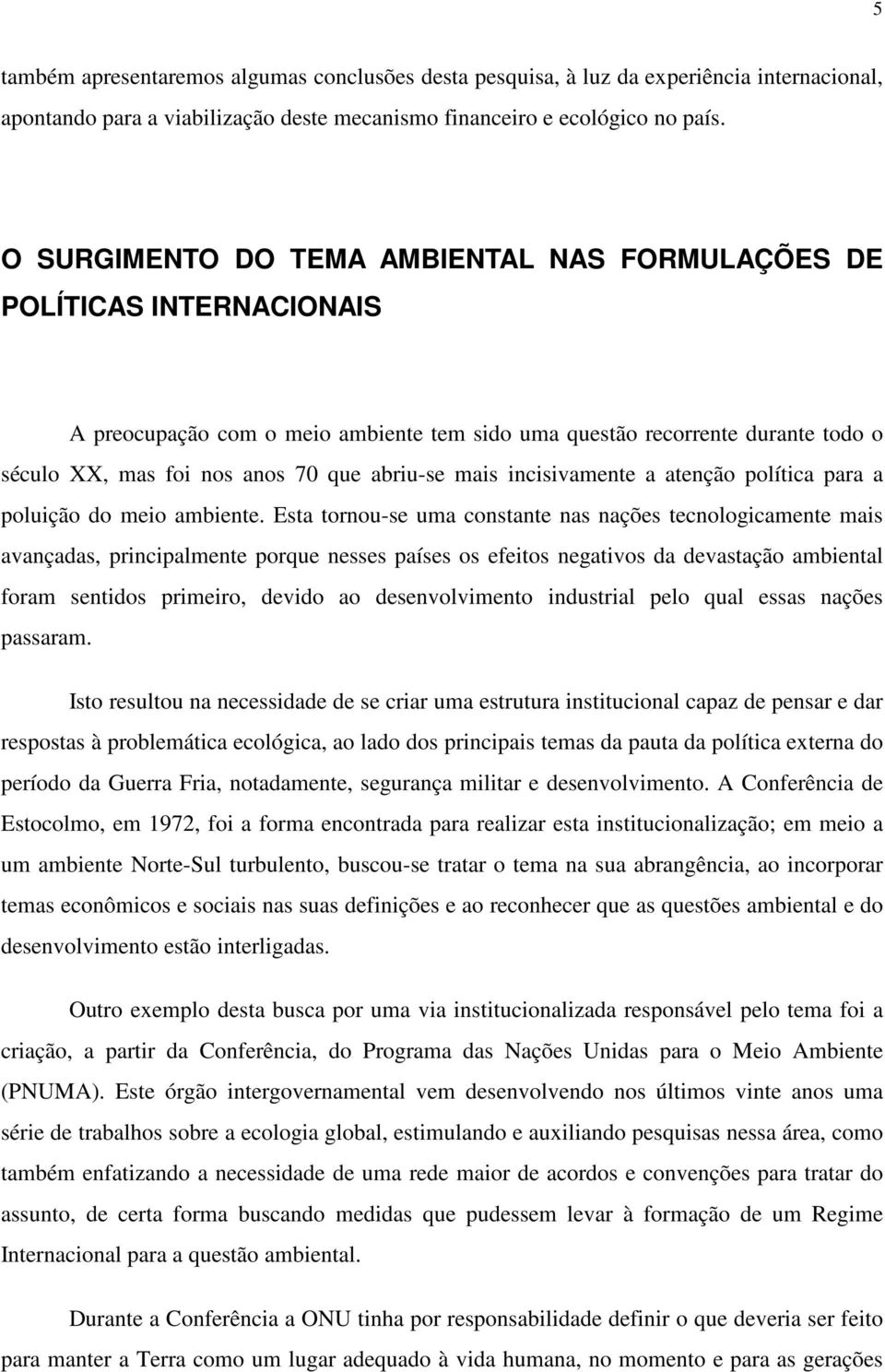 mais incisivamente a atenção política para a poluição do meio ambiente.