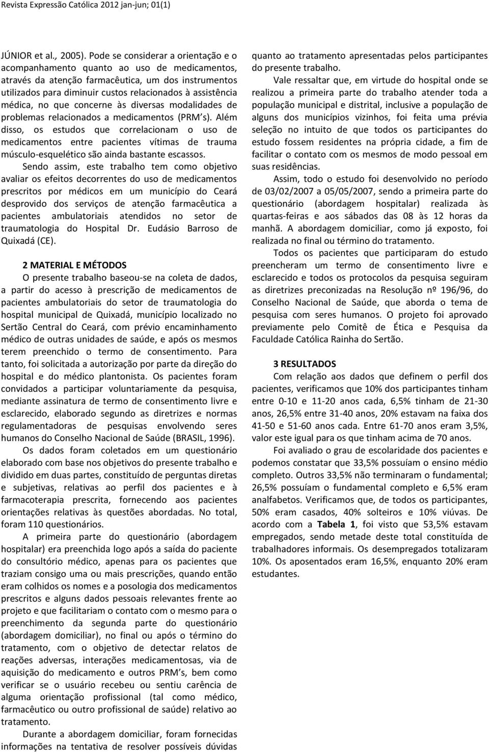 médica, no que concerne às diversas modalidades de problemas relacionados a medicamentos (PRM s).