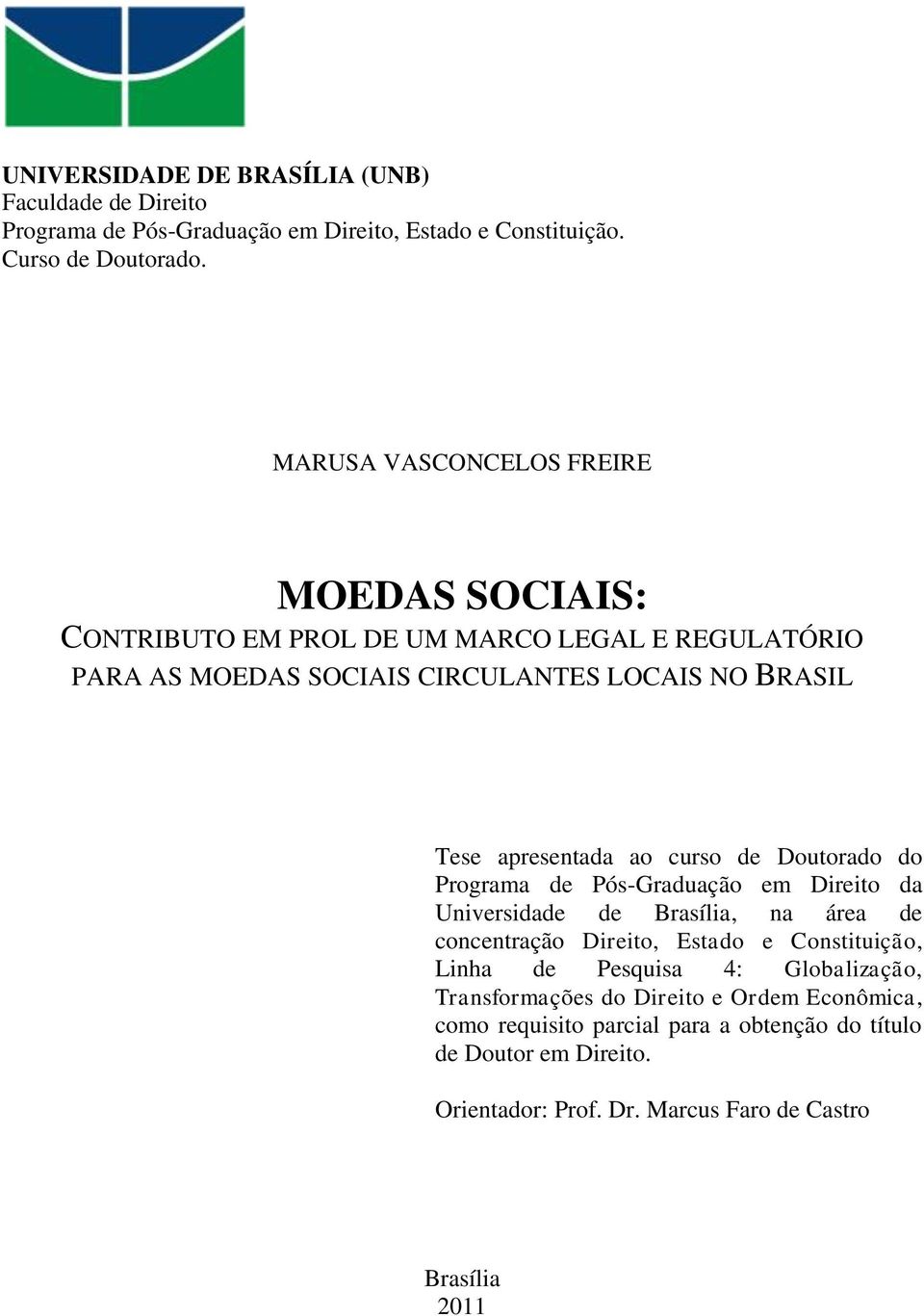 ao curso de Doutorado do Programa de Pós-Graduação em Direito da Universidade de Brasília, na área de concentração Direito, Estado e Constituição, Linha de