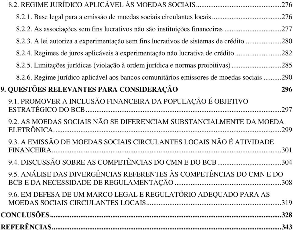 Limitações jurídicas (violação à ordem jurídica e normas proibitivas)... 285 8.2.6. Regime jurídico aplicável aos bancos comunitários emissores de moedas sociais... 290 9.