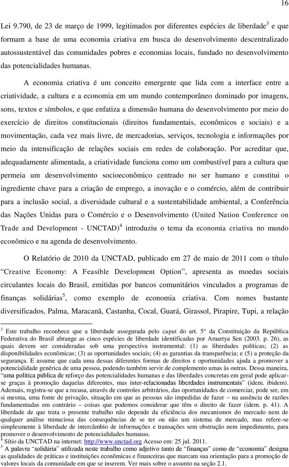 comunidades pobres e economias locais, fundado no desenvolvimento das potencialidades humanas.