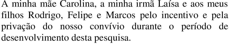 incentivo e pela privação do nosso convívio