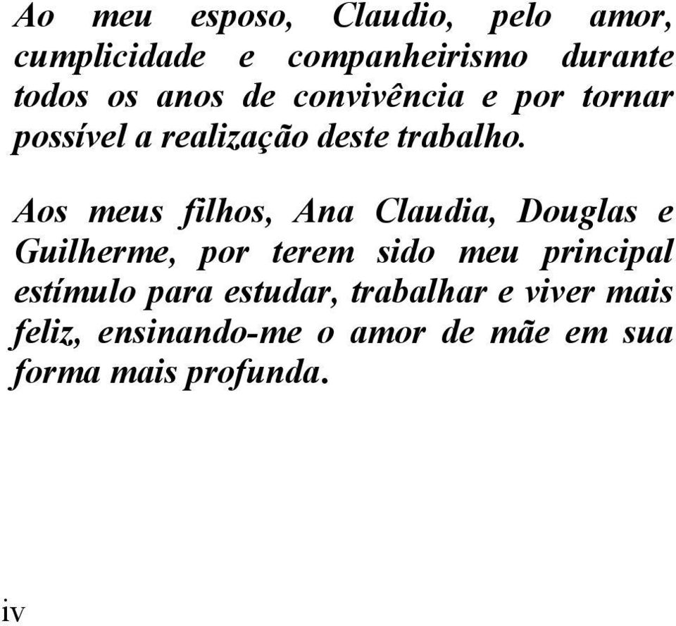 Aos meus filhos, Ana Claudia, Douglas e Guilherme, por terem sido meu principal