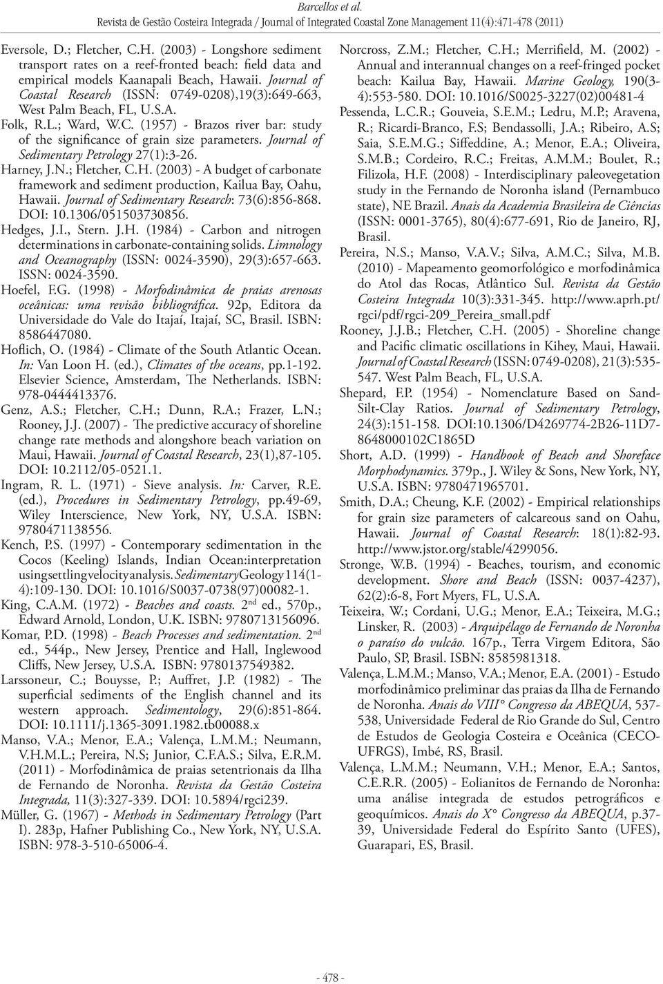 Journal of Sedimentary Petrology 27(1):3-26. Harney, J.N.; Fletcher, C.H. (2003) - A budget of carbonate framework and sediment production, Kailua Bay, Oahu, Hawaii.