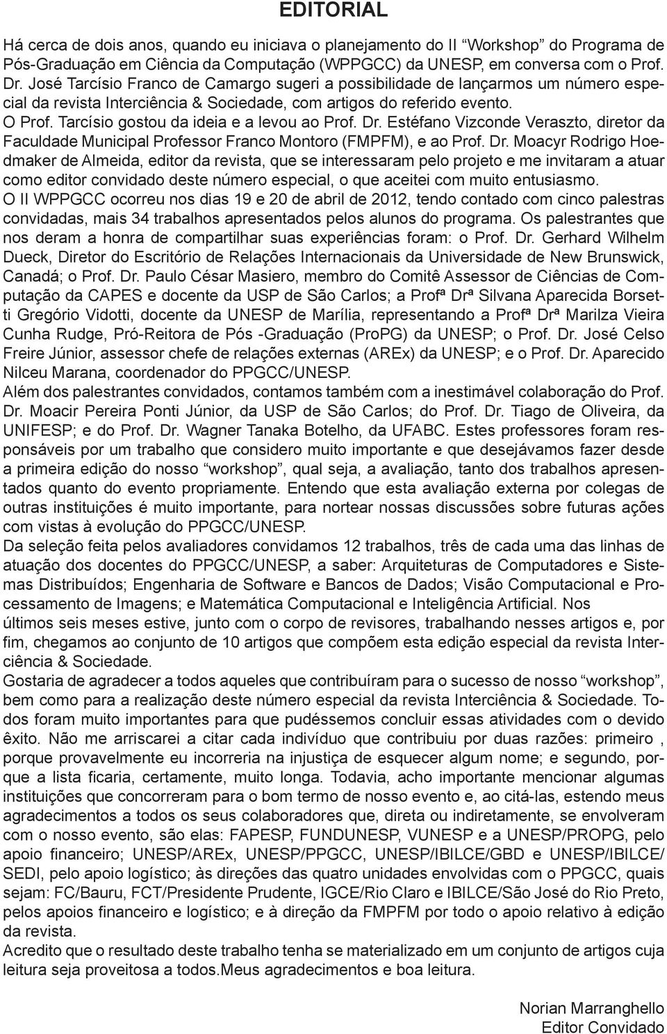 Estéfano Vizconde Veraszto, diretor da Faculdade Municipal Professor Franco Montoro (FMPFM), e ao Prof. Dr.