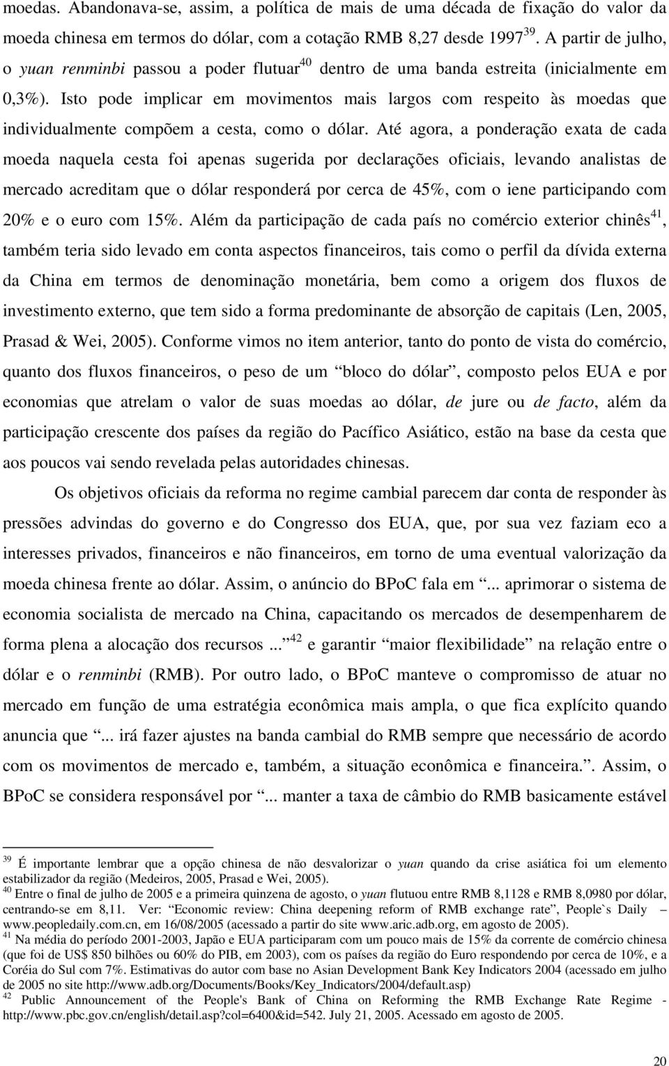 Isto pode implicar em movimentos mais largos com respeito às moedas que individualmente compõem a cesta, como o dólar.