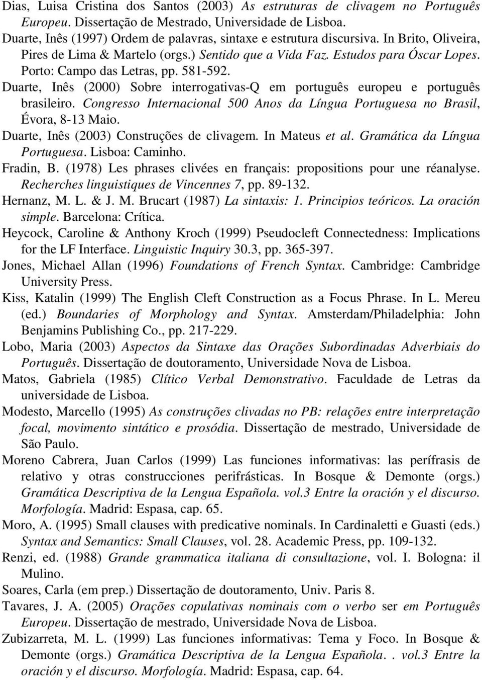 Porto: Campo das Letras, pp. 581-592. Duarte, Inês (2000) Sobre interrogativas-q em português europeu e português brasileiro.