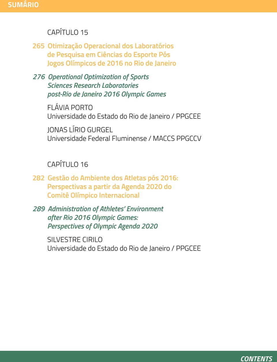 Universidade Federal Fluminense / MACCS PPGCCV CAPÍTULO 16 282 Gestão do Ambiente dos Atletas pós 2016: Perspectivas a partir da Agenda 2020 do Comitê Olímpico Internacional