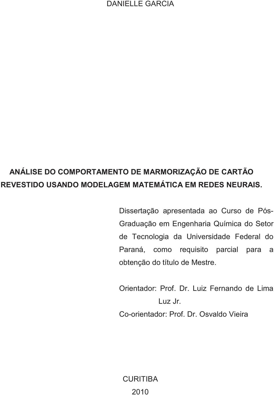Dissertação apresentada ao Curso de Pós- Graduação em Engenharia Química do Setor de Tecnologia da