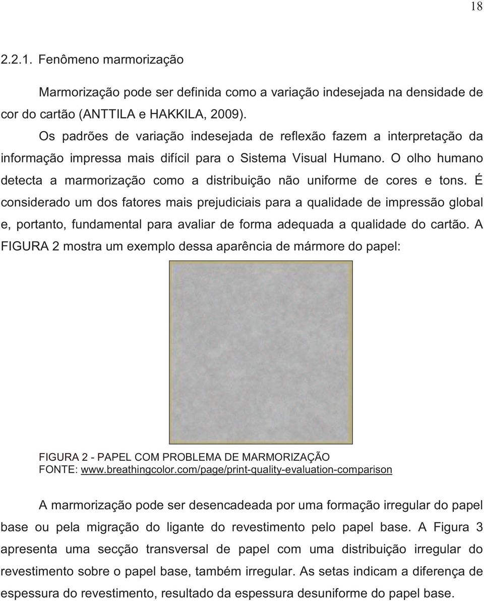 O olho humano detecta a marmorização como a distribuição não uniforme de cores e tons.