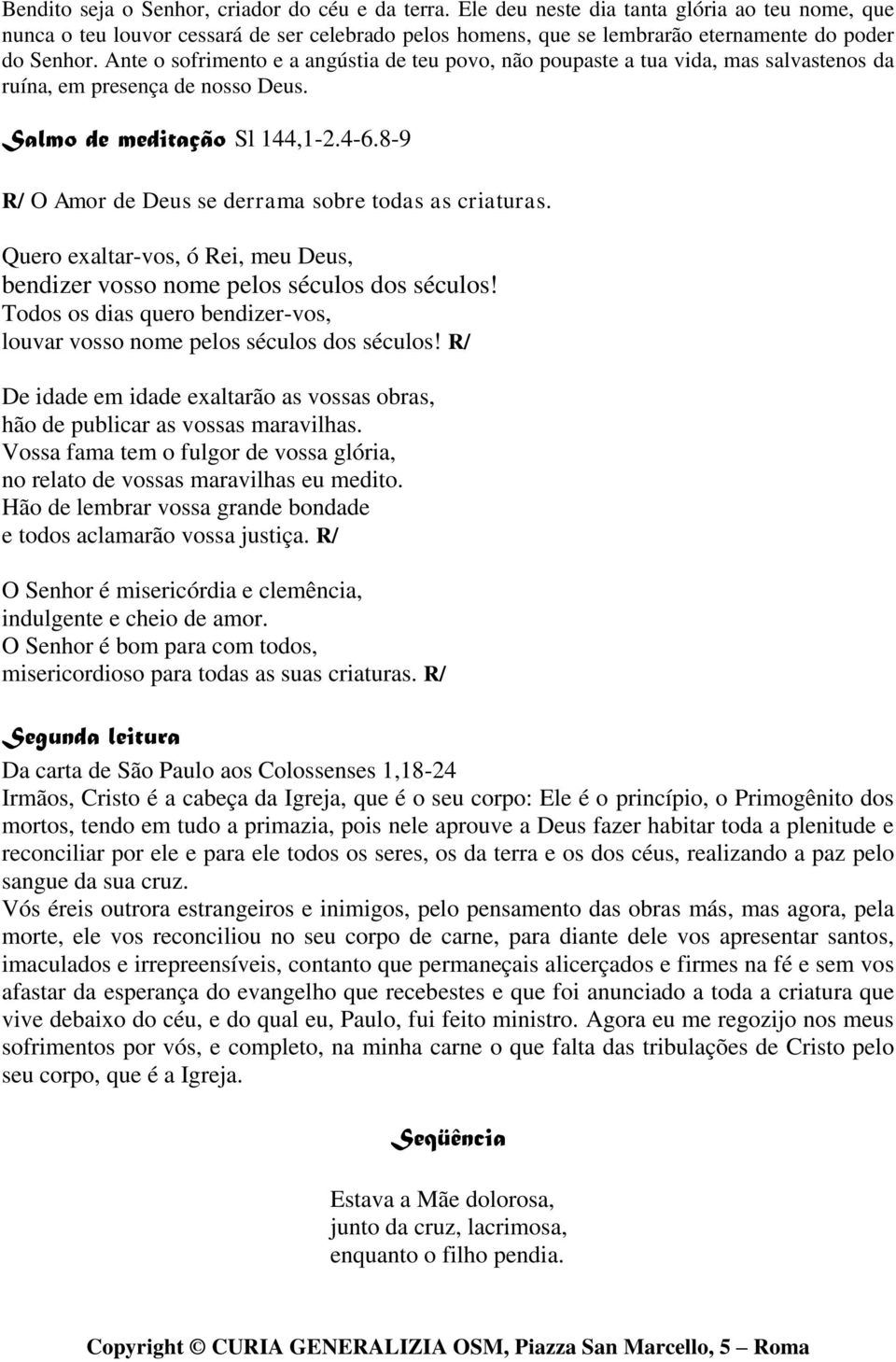 Ante o sofrimento e a angústia de teu povo, não poupaste a tua vida, mas salvastenos da ruína, em presença de nosso Deus. Salmo de meditação Sl 144,1-2.4-6.