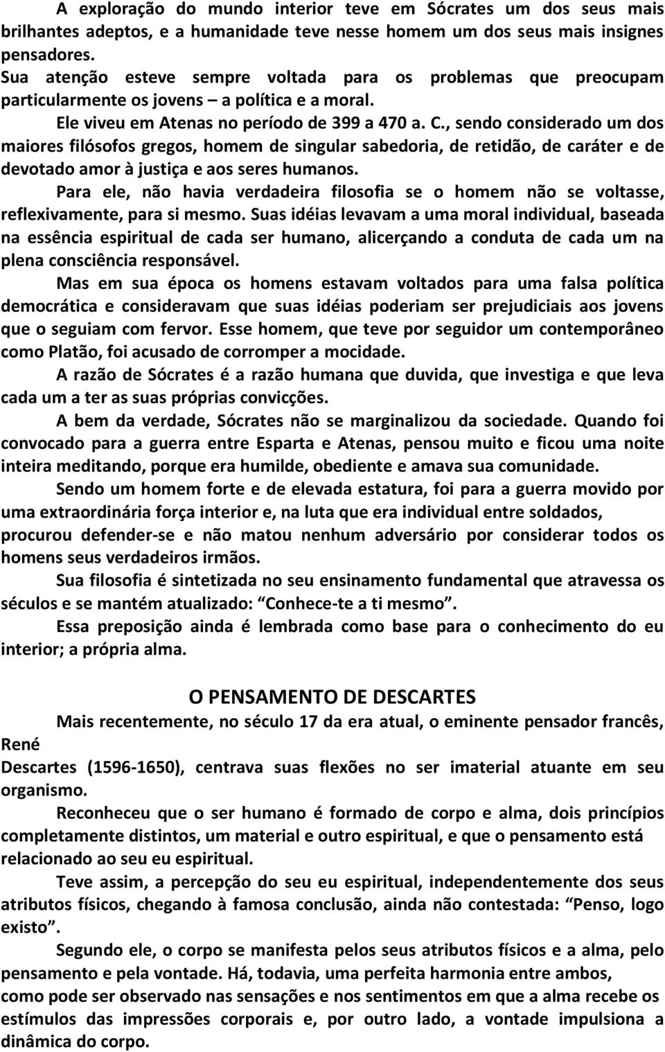 , sendo considerado um dos maiores filósofos gregos, homem de singular sabedoria, de retidão, de caráter e de devotado amor à justiça e aos seres humanos.