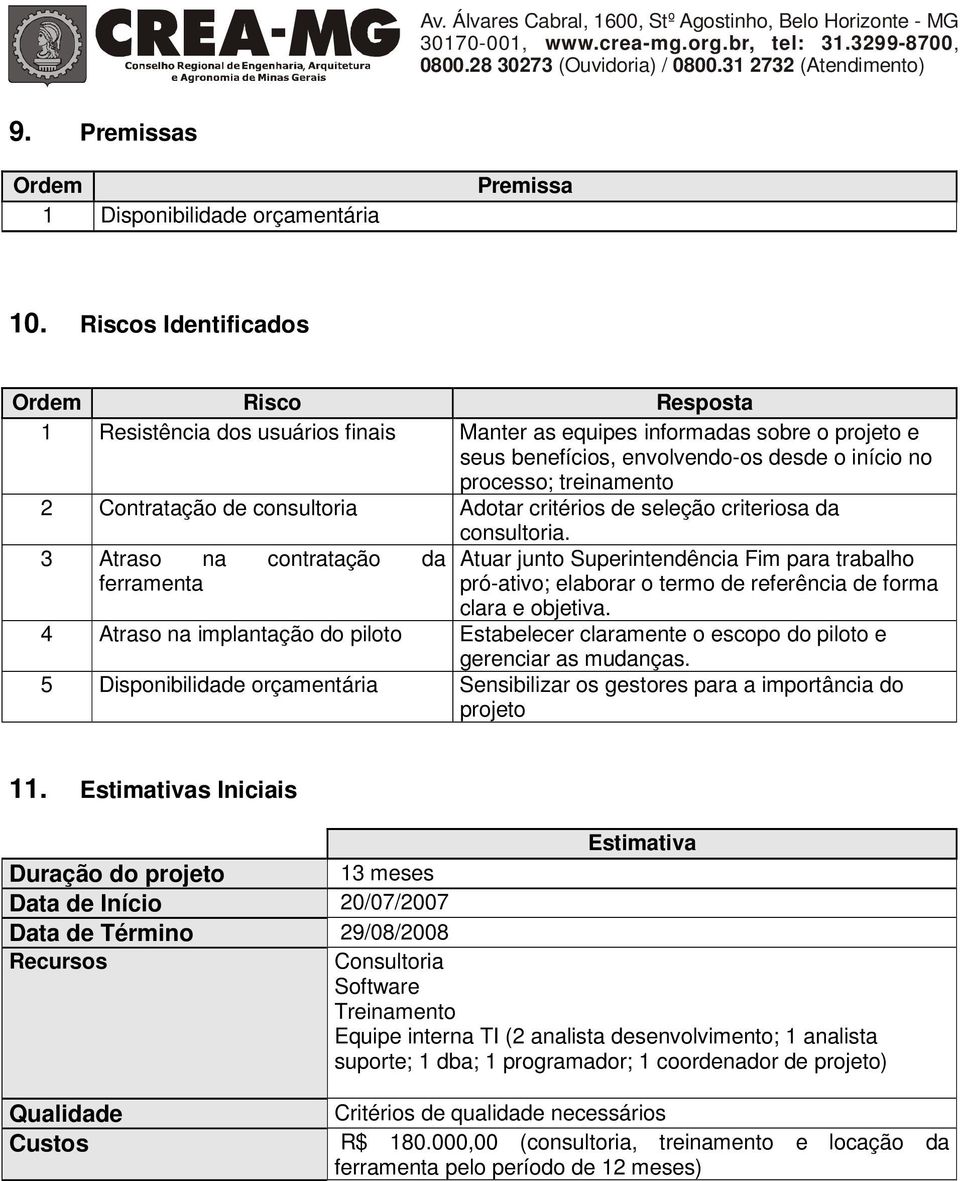 Contratação de consultoria Adotar critérios de seleção criteriosa da consultoria.