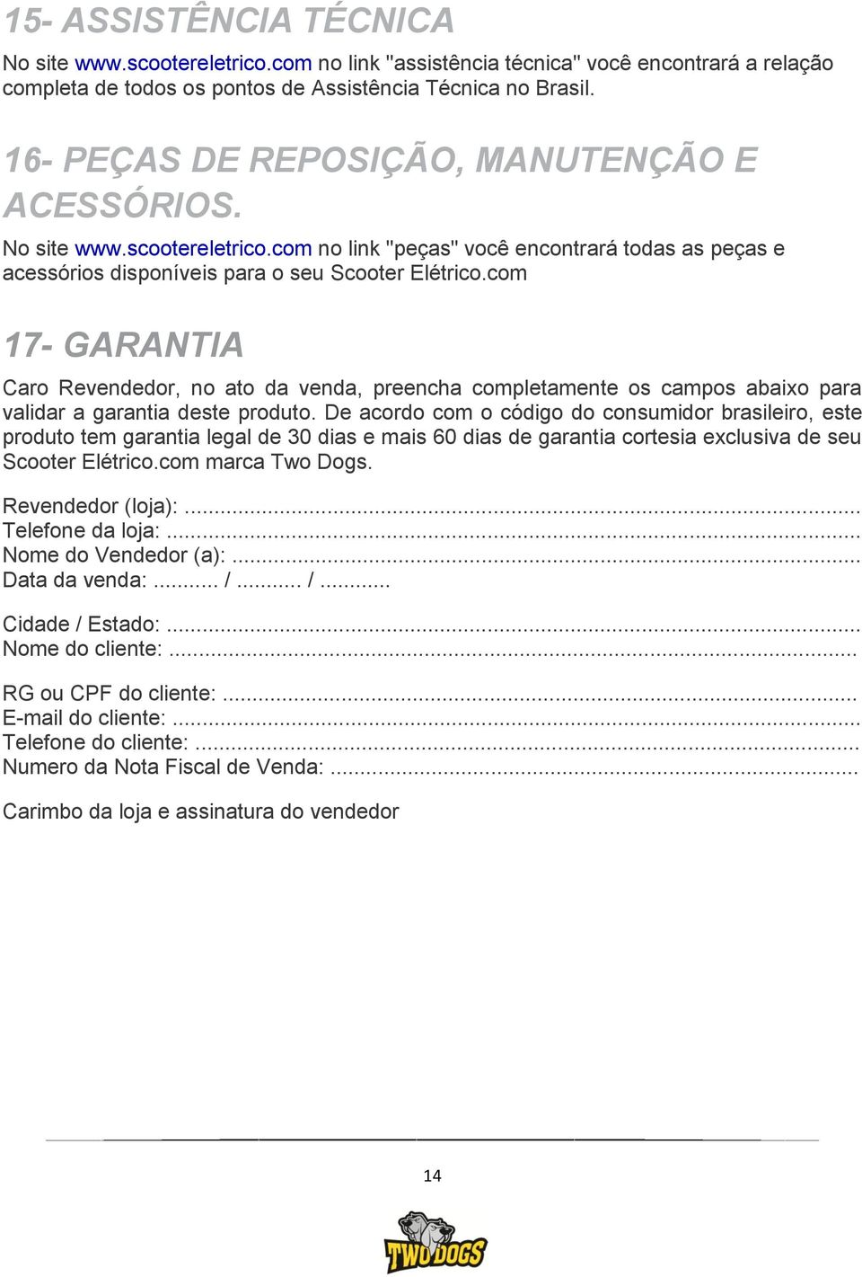 com 17- GARANTIA Caro Revendedor, no ato da venda, preencha completamente os campos abaixo para validar a garantia deste produto.