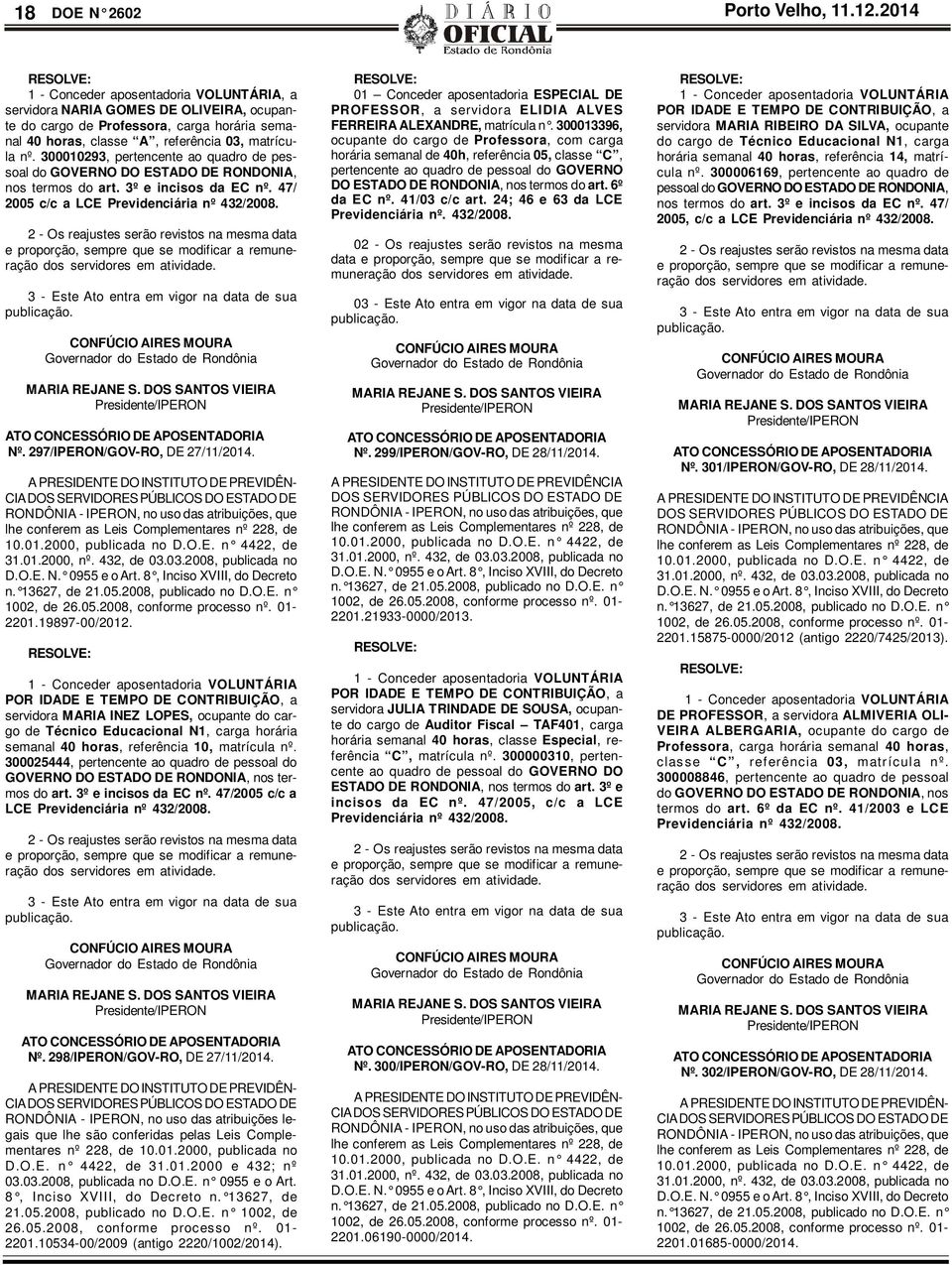 300010293, pertencente ao quadro de pessoal do GOVERNO DO ESTADO DE RONDONIA, nos termos do art. 3º e incisos da EC nº. 47/ 2005 c/c a LCE Previdenciária nº 432/2008.