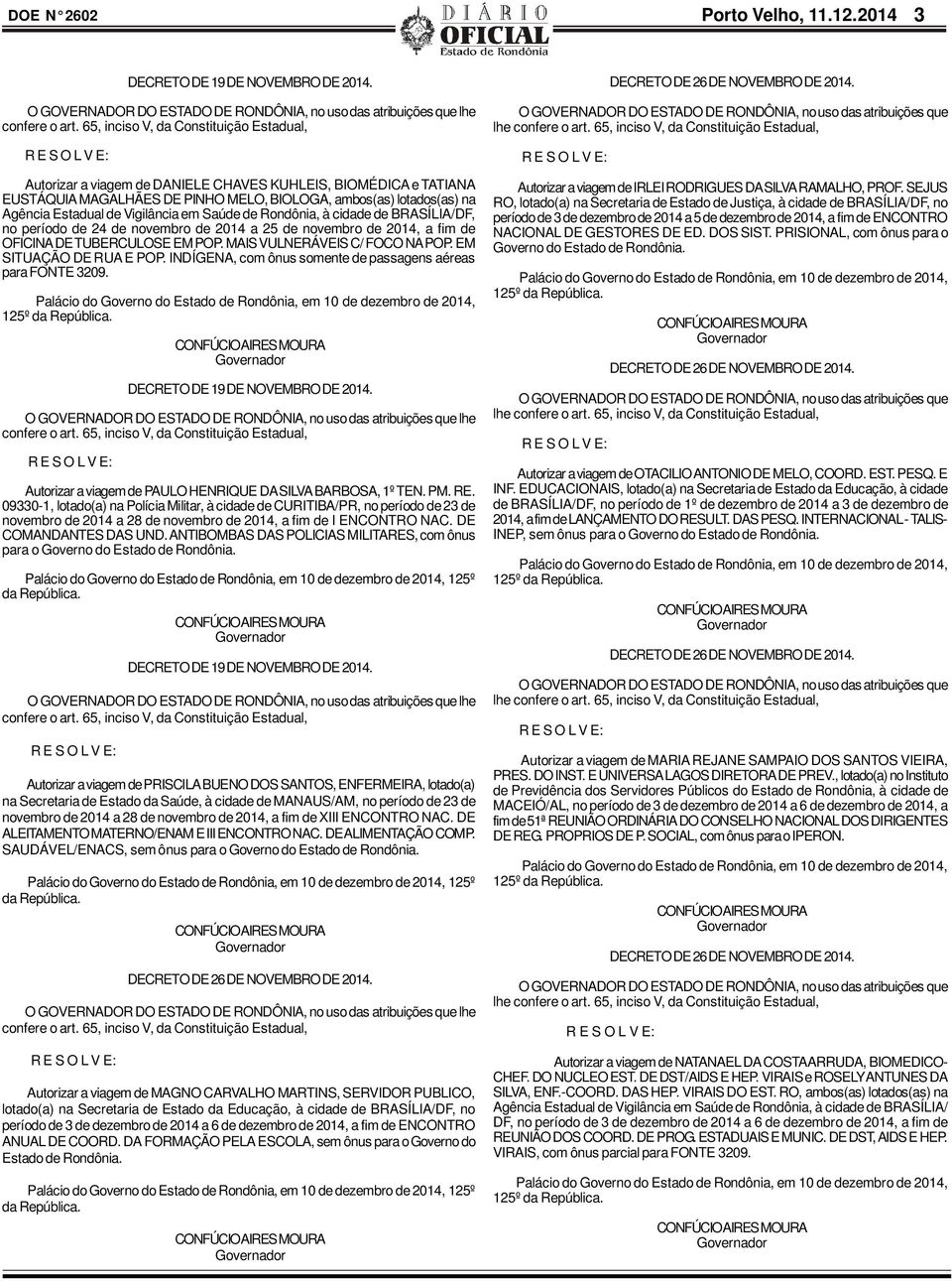 Vigilância em Saúde de Rondônia, à cidade de BRASÍLIA/DF, no período de 24 de novembro de 2014 a 25 de novembro de 2014, a fim de OFICINA DE TUBERCULOSE EM POP. MAIS VULNERÁVEIS C/ FOCO NA POP.